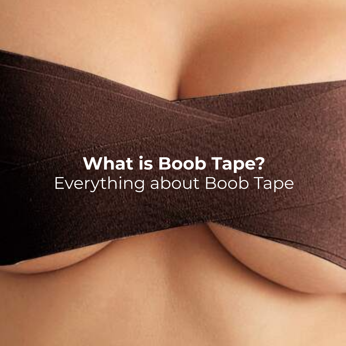 Everything about Boob Tape